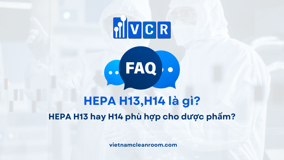 FAQ: HEPA H13 hay H14 phù hợp cho dược phẩm?
