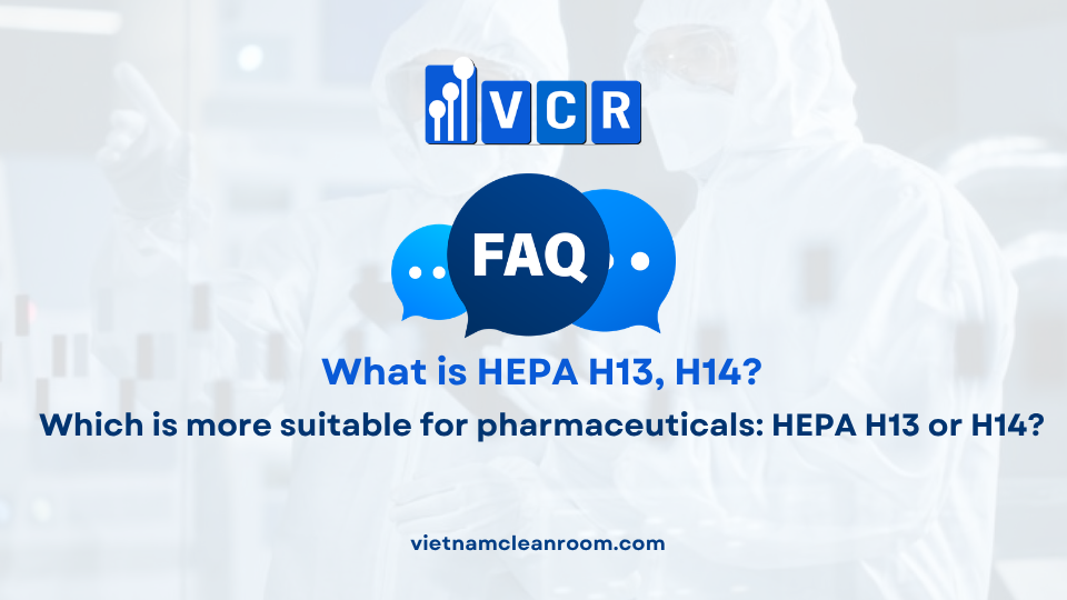 FAQ: Which is more suitable for pharmaceuticals: HEPA H13 or H14?