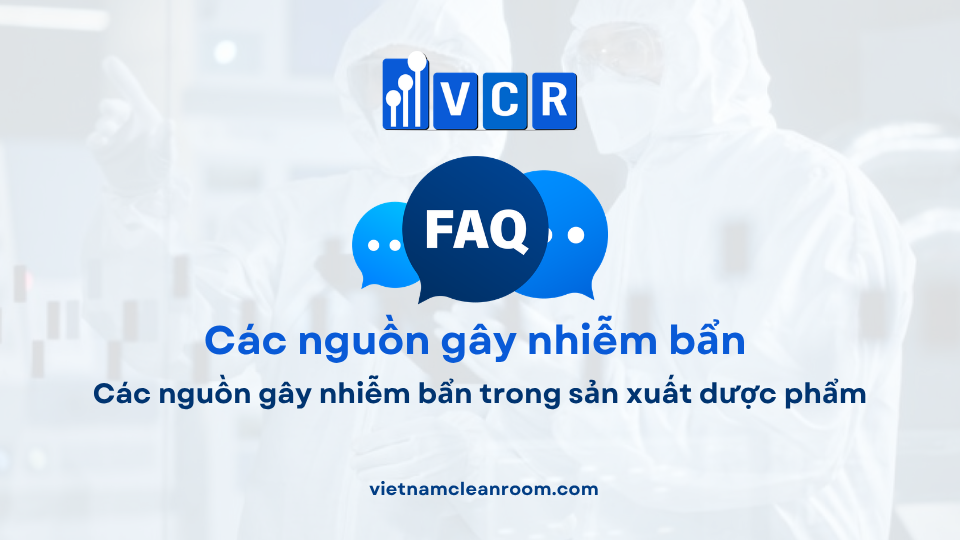 FAQ: Các nguồn gây nhiễm bẩn trong sản xuất dược phẩm