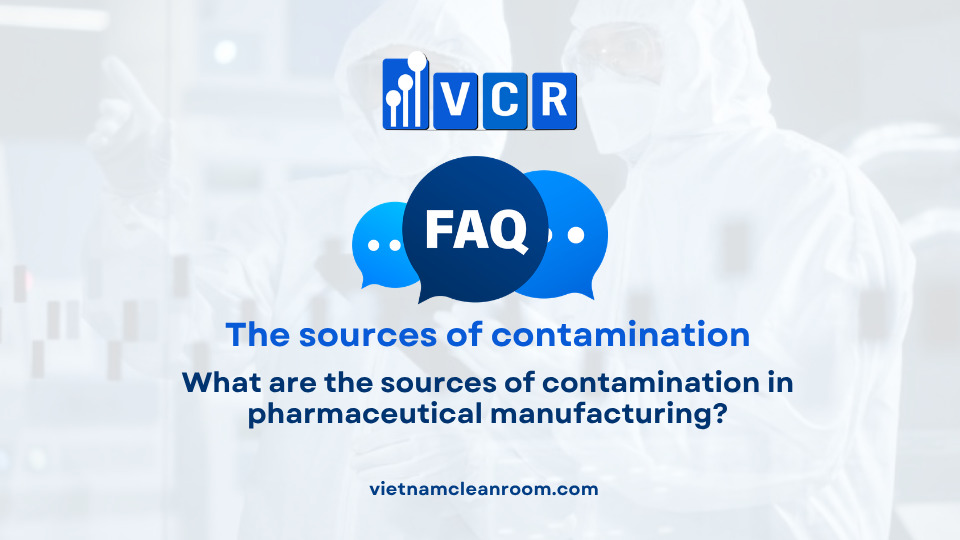 FAQ: What are the sources of contamination in pharmaceutical manufacturing?