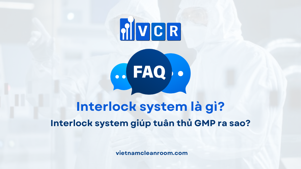 FAQ: Interlock system giúp tuân thủ GMP ra sao?