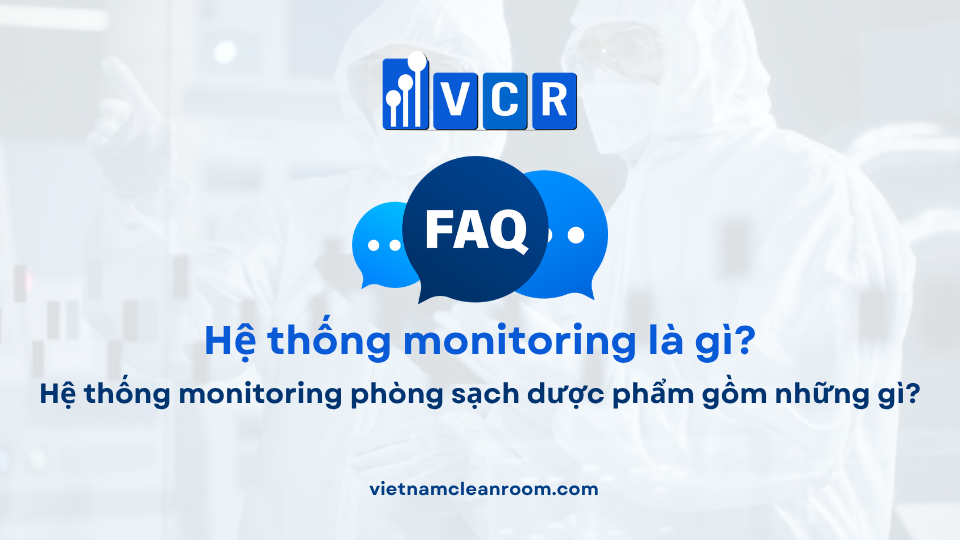FAQ: Hệ thống monitoring phòng sạch dược phẩm gồm những gì?