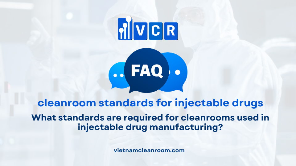FAQ: What standards are required for cleanrooms used in injectable drug manufacturing?
