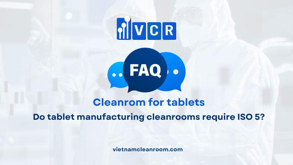 FAQ: Do tablet manufacturing cleanrooms require ISO 5?