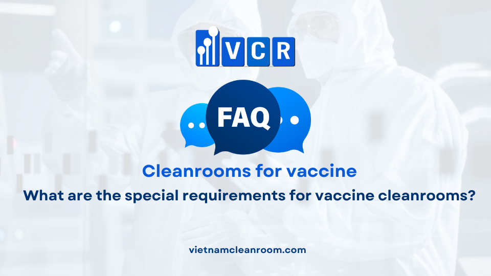 FAQ: What are the special requirements for vaccine cleanrooms?