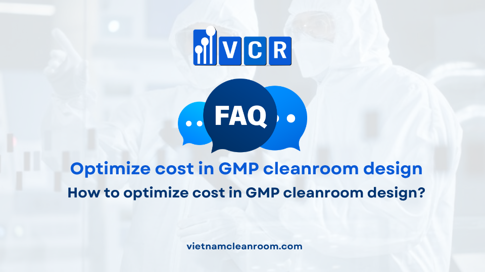 FAQ: How to optimize cost in GMP cleanroom design?