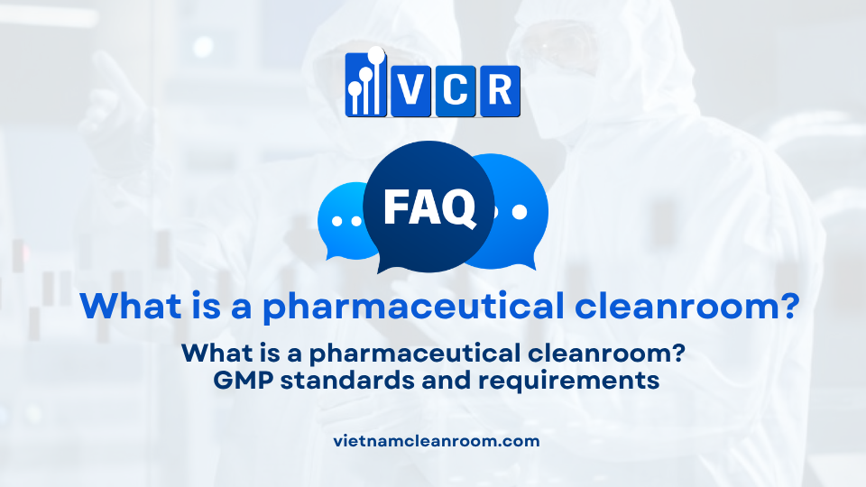 FAQ: What is a pharmaceutical cleanroom? GMP standards and requirements