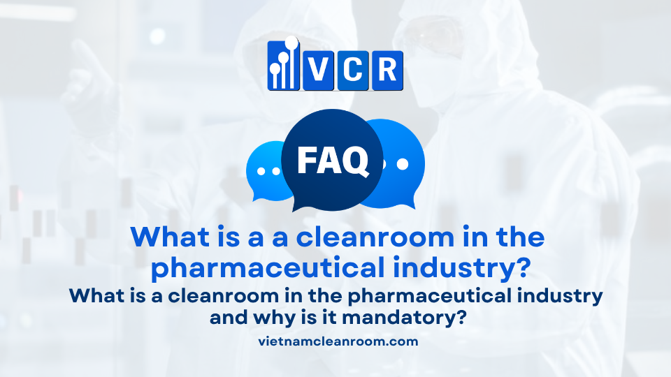 FAQ: What is a cleanroom in the pharmaceutical industry and why is it mandatory?