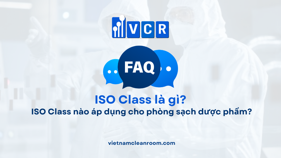FAQ: ISO Class nào áp dụng cho phòng sạch dược phẩm?