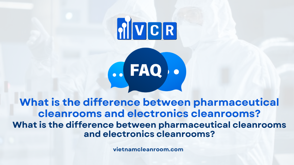FAQ: What is the difference between pharmaceutical cleanrooms and electronics cleanrooms?