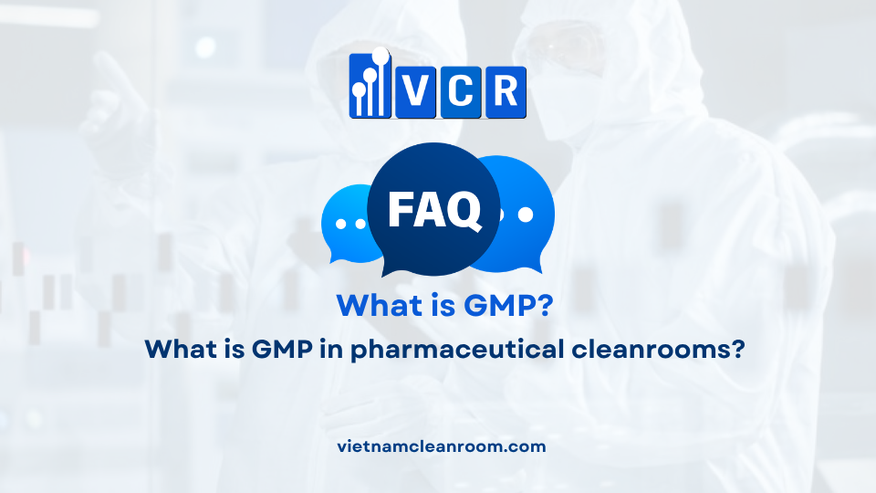 FAQ: What is GMP in pharmaceutical cleanrooms?