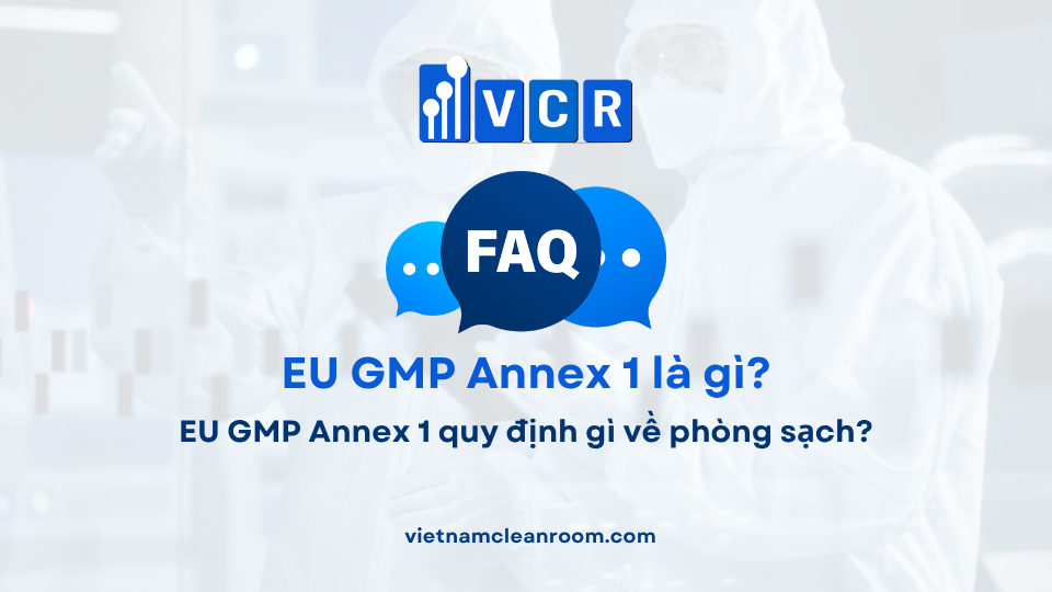 FAQ: EU GMP Annex 1 quy định gì về phòng sạch?