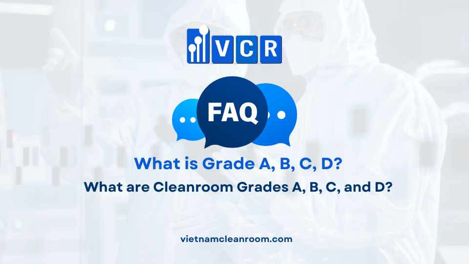 FAQ: What are Cleanroom Grades A, B, C, and D?