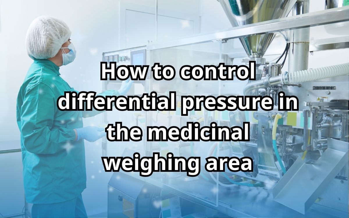 How to control differential pressure in the medicinal weighing area