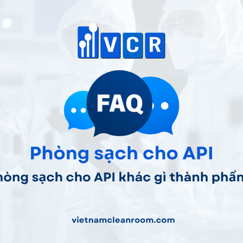 FAQ: Phòng sạch cho API khác gì thành phẩm?