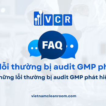 FAQ: Những lỗi thường bị audit GMP phát hiện