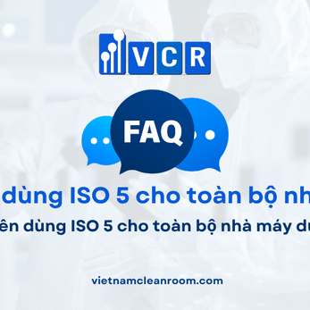 FAQ: Có nên dùng ISO 5 cho toàn bộ nhà máy dược?