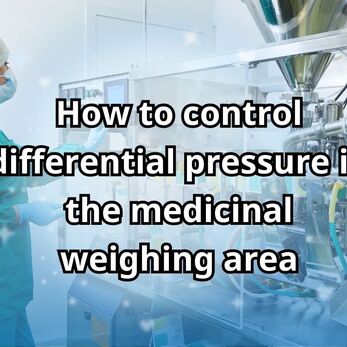 How to control differential pressure in the medicinal weighing area