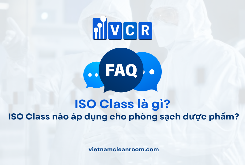 FAQ: ISO Class nào áp dụng cho phòng sạch dược phẩm?
