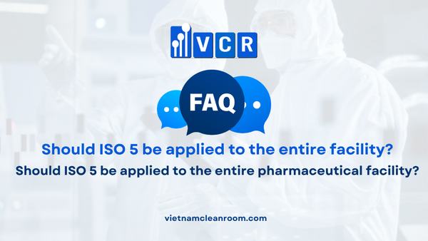 FAQ: Should ISO 5 be applied to the entire pharmaceutical facility?